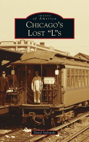 Cover for David Sadowski · Chicago's Lost Ls (Hardcover Book) (2021)