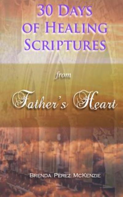 Cover for Arron Mckenzie · 30 Days of Healing Scriptures from Father's Heart (Taschenbuch) (2016)