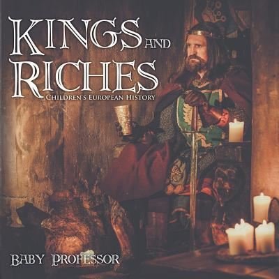 Cover for Baby Professor · Kings and Riches Children's European History (Paperback Book) (2017)