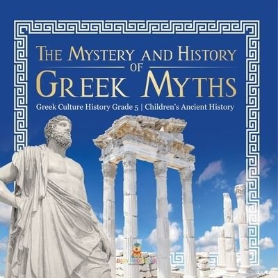 Cover for Baby Professor · The Mystery and History of Greek Myths Greek Culture History Grade 5 Children's Ancient History (Paperback Book) (2021)
