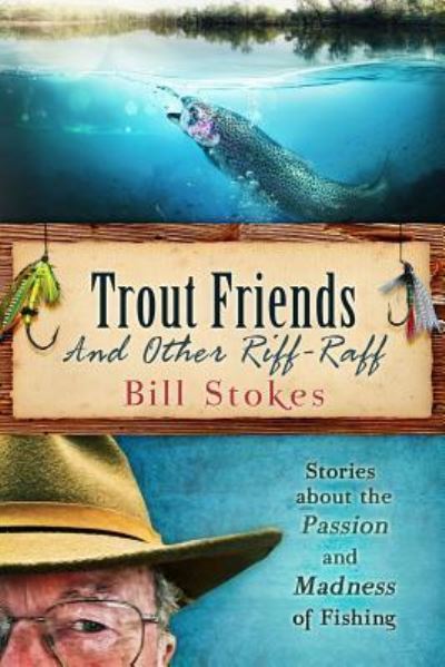 Cover for Bill Stokes · Trout Friends and other Riff-Raff (Paperback Book) (2017)