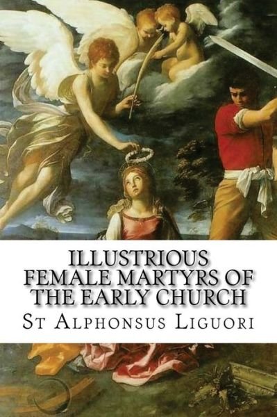 Cover for St Alphonsus Liguori · Illustrious Female Martyrs of the Early Church (Taschenbuch) (2017)