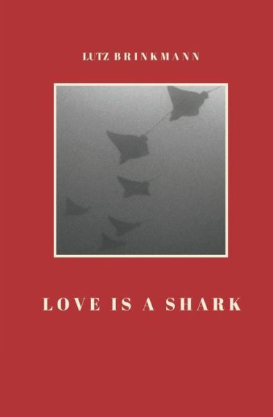 Cover for Lutz Brinkmann · Love is a Shark (Paperback Book) (2017)