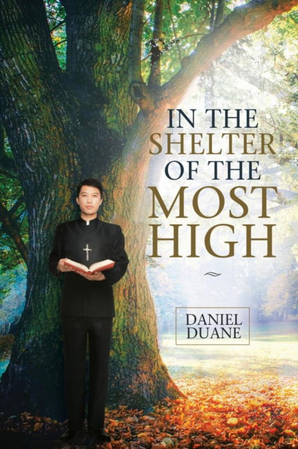 In the Shelter of the Most High - Daniel Duane - Books - Authorhouse UK - 9781546291350 - August 29, 2018