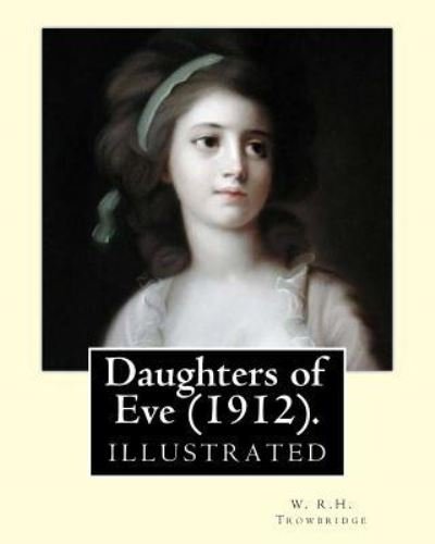 Cover for W R H Trowbridge · Daughters of Eve (1912). by (Paperback Book) (2017)