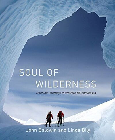 Cover for John Baldwin · Soul of Wilderness: Journeys in the Coast Mountains (Hardcover Book) (2015)