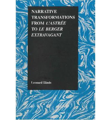 Cover for Leonard Hinds · Narrative Transformations from L'Astree to Le berger extravagant - Purdue Studies in Romance Literatures (Hardcover Book) (2002)