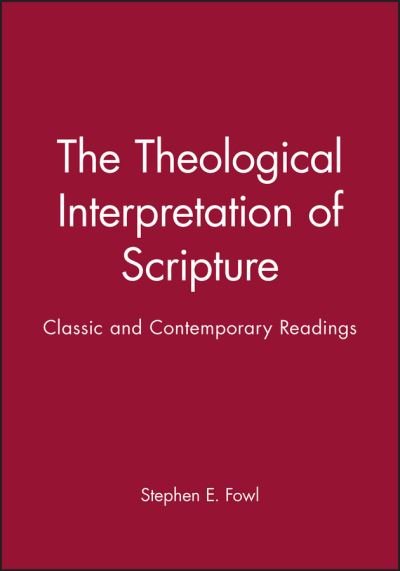 The Theological Interpretation of Scripture: Classic and Contemporary Readings - Wiley Blackwell Readings in Modern Theology - Fowl - Books - John Wiley and Sons Ltd - 9781557868350 - December 20, 1996