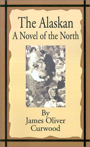 Cover for James Oliver Curwood · The Alaskan: A Novel of the North (Paperback Bog) (2001)
