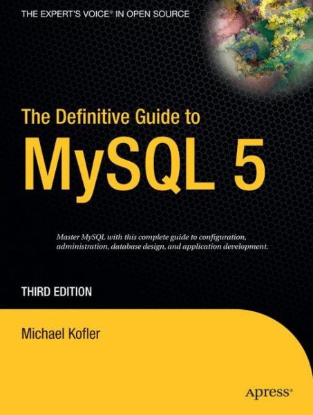 Cover for Michael Kofler · The Definitive Guide to Mysql 5 - the Expert's Choice (Paperback Book) [3rd Ed. 2005. Corr. 2nd Printing 2007 edition] (2005)