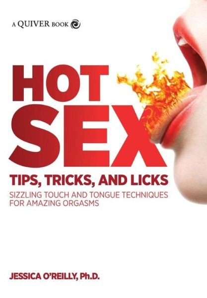 Cover for Jessica O'Reilly · Hot Sex Tips, Tricks, and Licks: Sizzling Touch and Tongue Techniques for Amazing Orgasms (Paperback Book) (2013)