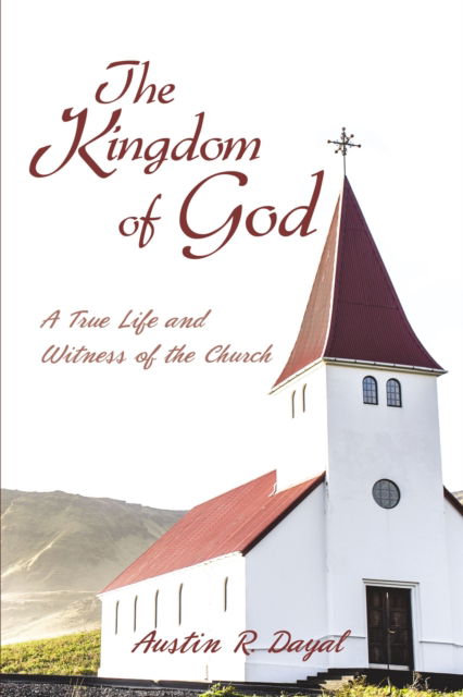 Cover for Austin R. Dayal · The Kingdom of God A True Life and Witness of the Church (Paperback Book) (2018)