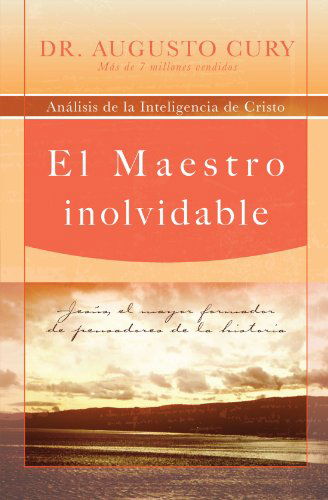 Cover for Augusto Cury · El Maestro inolvidable: Jesus, el mayor formador de pensadores de la historia (Paperback Book) [Spanish edition] (2010)