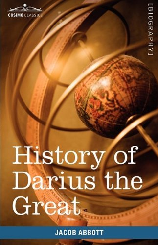 History of Darius the Great: Makers of History - Jacob Abbott - Books - Cosimo Classics - 9781605208350 - October 1, 2009