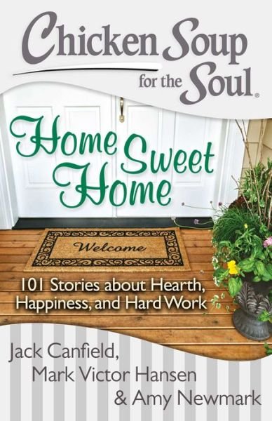 Cover for Jack Canfield · Chicken Soup for the Soul: Home Sweet Home: 101 Stories about Hearth, Happiness, and Hard Work (Paperback Bog) (2014)