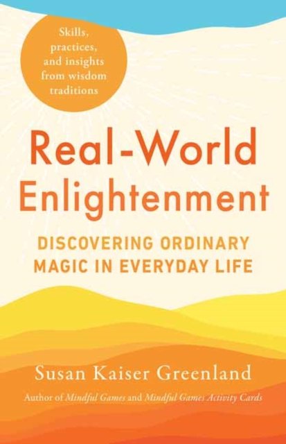 Cover for Susan Kaiser Greenland · Real-World Enlightenment: Discovering Ordinary Magic in Everyday Life (Taschenbuch) (2024)