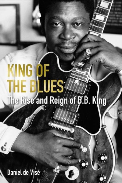 Cover for Daniel de Vise · King of the Blues: The Rise and Reign of B. B. King (Paperback Bog) [Main edition] (2022)
