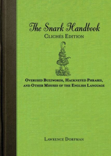 Cover for Lawrence Dorfman · The Snark Handbook: Cliches Edition: Overused Buzzwords, Hackneyed Phrases, and Other Misuses of the English Language (Paperback Book) (2012)