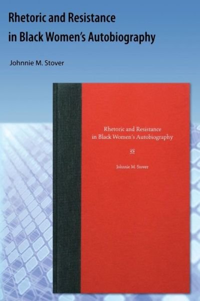 Cover for Johnnie M. Stover · Rhetoric and Resistance in Black Women's Autobiography (Paperback Book) (2009)
