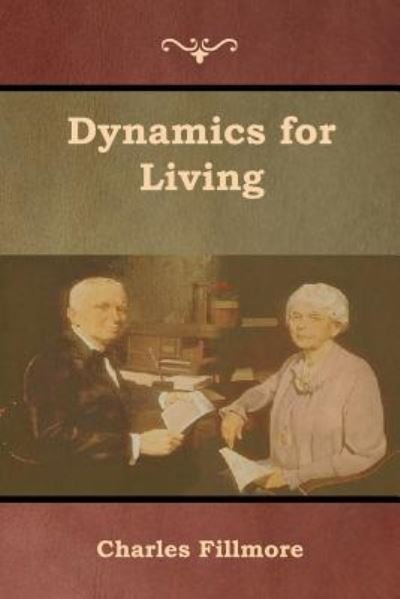 Dynamics for Living - Charles Fillmore - Bøker - Bibliotech Press - 9781618954350 - 25. januar 2019