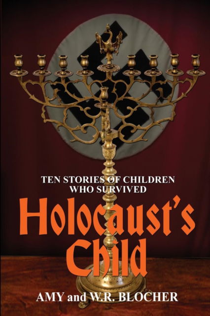 Holocaust's Child: Ten Stories of Children Who Survived - W R Blocher - Books - Sunbury Press, Inc. - 9781620061350 - June 23, 2019