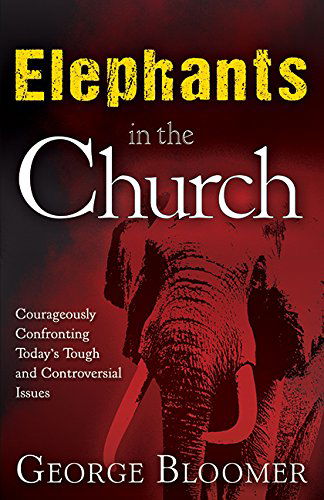 Cover for George Bloomer · Elephants in the Church: Courageously Confronting Today's Tough and Controversial Issues (Pocketbok) (2014)