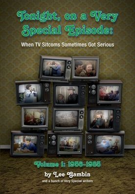 Tonight, On A Very Special Episode When TV Sitcoms Sometimes Got Serious Volume 1 - Lee Gambin - Books - BearManor Media - 9781629336350 - October 21, 2020