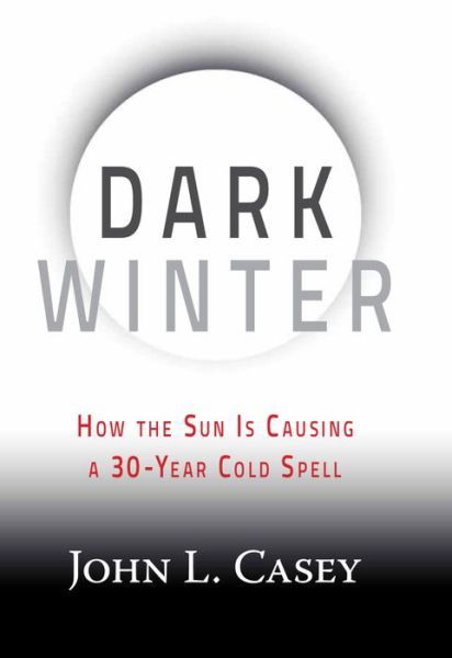 Cover for John L. Casey · Dark Winter: How the Sun Is Causing a 30-Year Cold Spell (Hardcover Book) (2014)