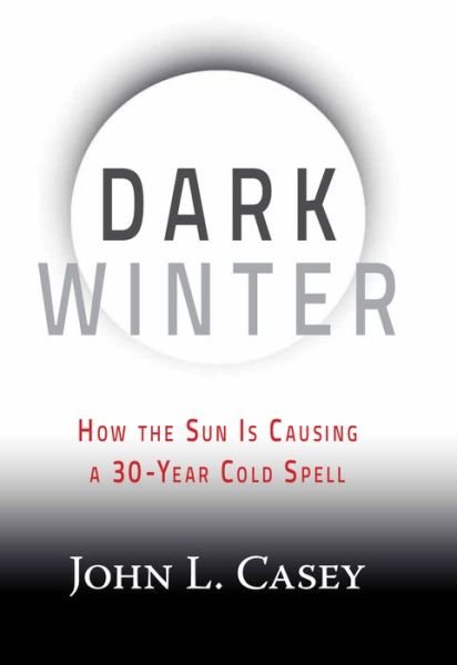 Cover for John L. Casey · Dark Winter: How the Sun Is Causing a 30-Year Cold Spell (Gebundenes Buch) (2014)