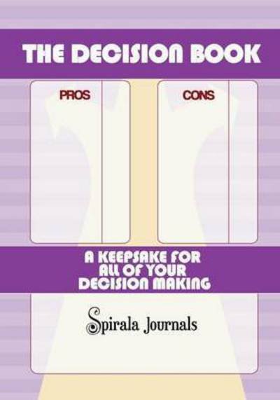 Cover for Spirala Journals · The Decision Book: a Keepsake for All of Your Decision Making (Paperback Book) (2014)