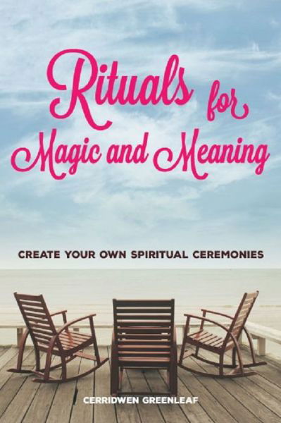 Cover for Cerridwen Greenleaf · Rituals for Magic and Meaning: Create Your Own Spiritual Ceremonies (Taschenbuch) (2016)