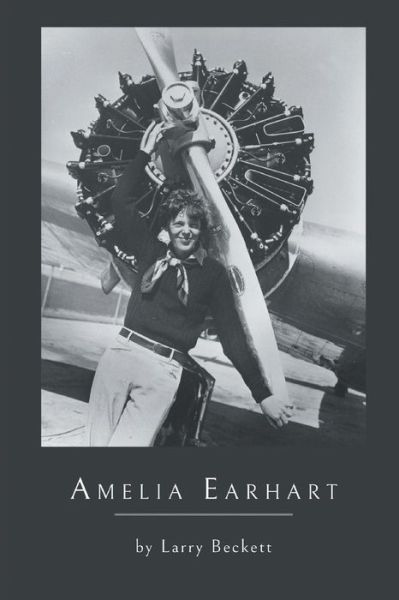 Amelia Earhart - Larry Beckett - Książki - Finishing Line Press - 9781635346350 - 31 sierpnia 2018