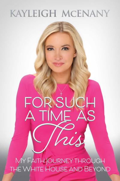 Cover for Kayleigh McEnany · For Such a Time as This: My Faith Journey through the White House and Beyond (Gebundenes Buch) (2022)
