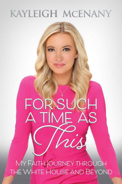 For Such a Time as This: My Faith Journey through the White House and Beyond - Kayleigh McEnany - Books - Permuted Press - 9781637582350 - January 20, 2022