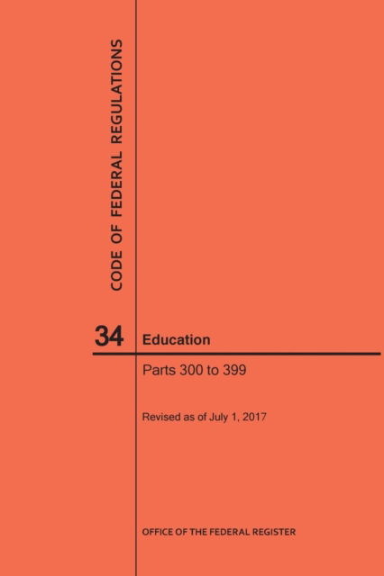Cover for Nara · Code of Federal Regulations Title 34, Education, Parts 300-399, 2017 (Paperback Book) (2017)