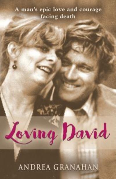 Cover for Andrea Granahan · Loving David: A man's epic love and his courage facing death (Paperback Book) (2019)