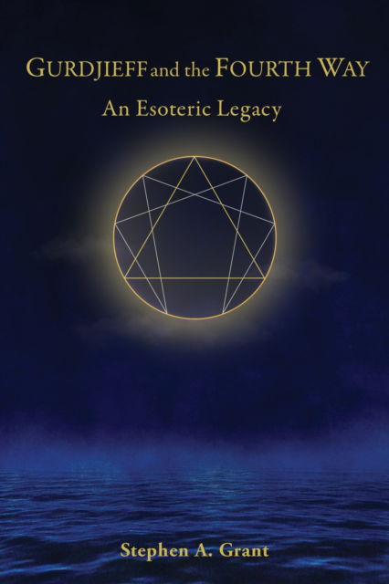 Stephen A. Grant · Gurdjieff and the Fourth Way: An Esoteric Legacy (Hardcover Book) (2024)