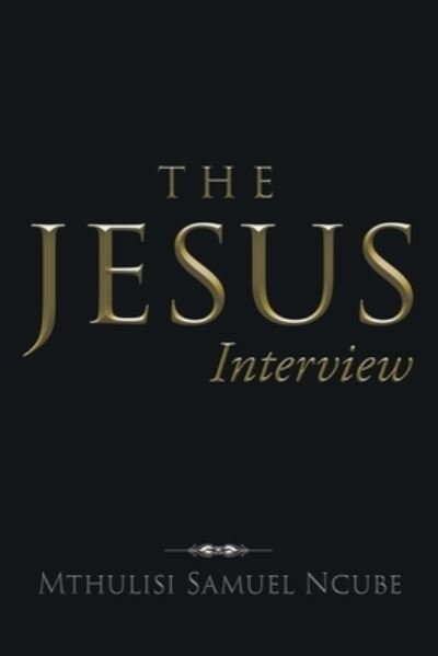Cover for Mthulisi Samuel Ncube · The Jesus Interview (Pocketbok) (2019)