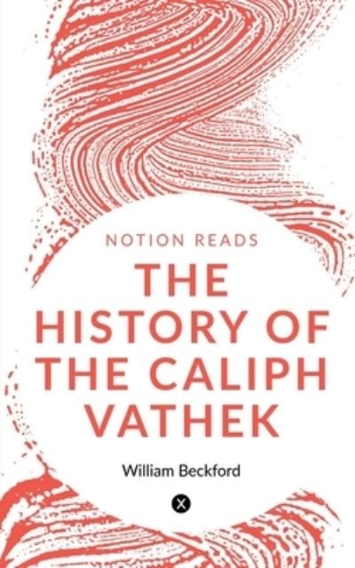 History of the Caliph Vathek - William Beckford - Książki - Notion Press - 9781648993350 - 21 maja 2020
