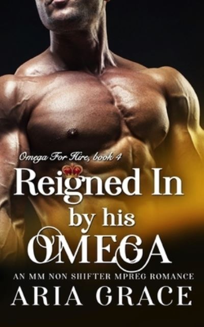 Cover for Aria Grace · Reigned In By His Omega (Paperback Book) (2020)