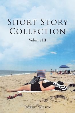 Short Story Collection - Robert Wilson - Books - Page Publishing, Inc. - 9781662430350 - July 19, 2021