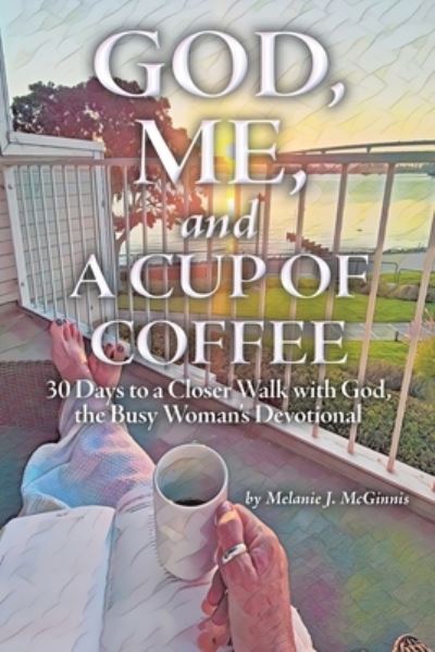 Cover for Melanie J. McGinnis · God, Me, and a Cup of Coffee (Book) (2022)