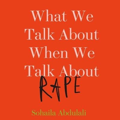 Cover for Sohaila Abdulali · What We Talk about When We Talk about Rape (CD) (2018)