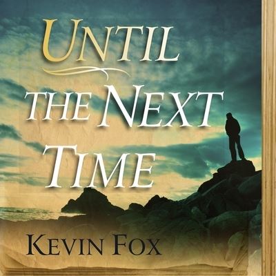 Until the Next Time - Kevin Fox - Muzyka - Highbridge Audio and Blackstone Publishi - 9781665161350 - 14 lutego 2012