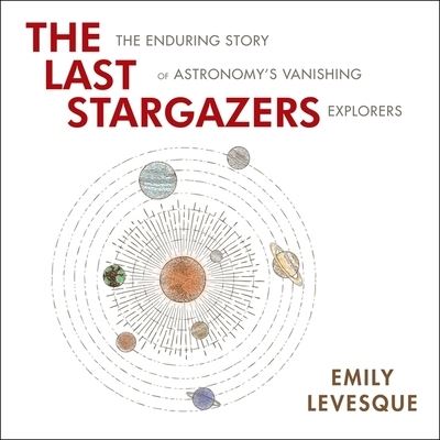 Cover for Emily Levesque · The Last Stargazers The Enduring Story of Astronomy's Vanishing Explorers (CD) (2020)