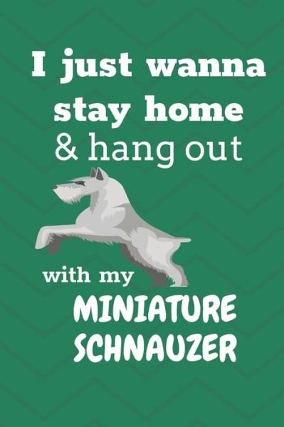 Cover for Wowpooch Blog · I just wanna stay home &amp; hang out with my Miniature Schnauzer (Taschenbuch) (2019)