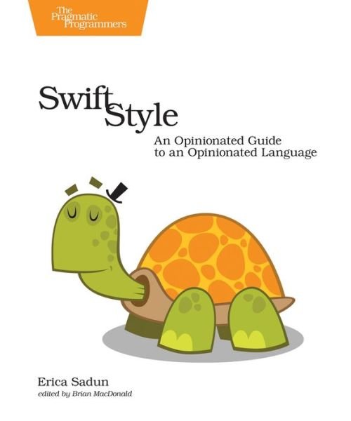 Swift Style - Erica Sadun - Books - The Pragmatic Programmers - 9781680502350 - May 9, 2017