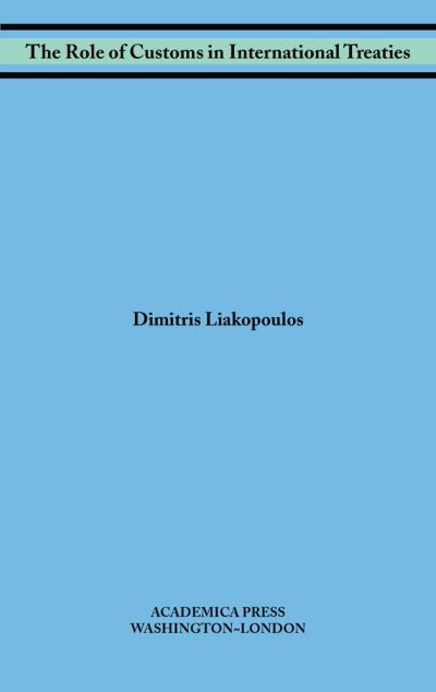 Cover for Dimitris Liakopoulos · The Role of Customs in International Treaties - W. B. Sheridan Law Books (Hardcover Book) (2020)