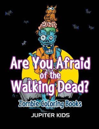 Cover for Jupiter Kids · Are You Afraid of The Walking Dead?: Zombie Coloring Books (Paperback Book) (2016)