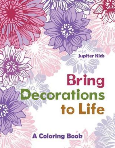 Cover for Jupiter Kids · Bring Decorations to Life: A Coloring Book (Paperback Book) (2016)